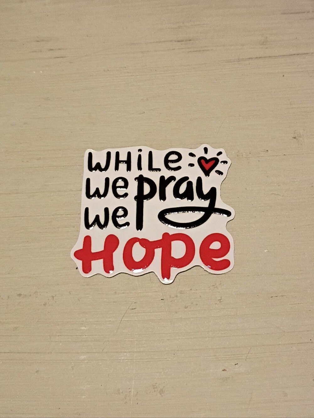 10/$10 Stickers Decals - While We Pray We Hope w/ Heart - Brand New